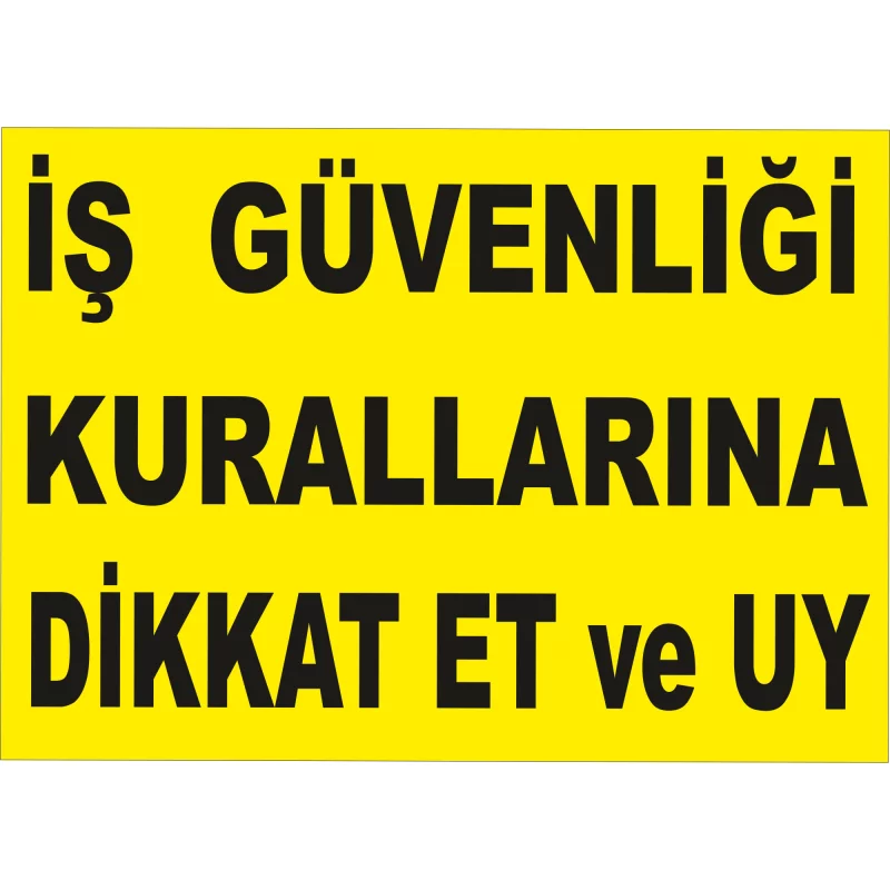 25X35 - İş Güvenliği Kurallarına Dikkat Et ve Uy