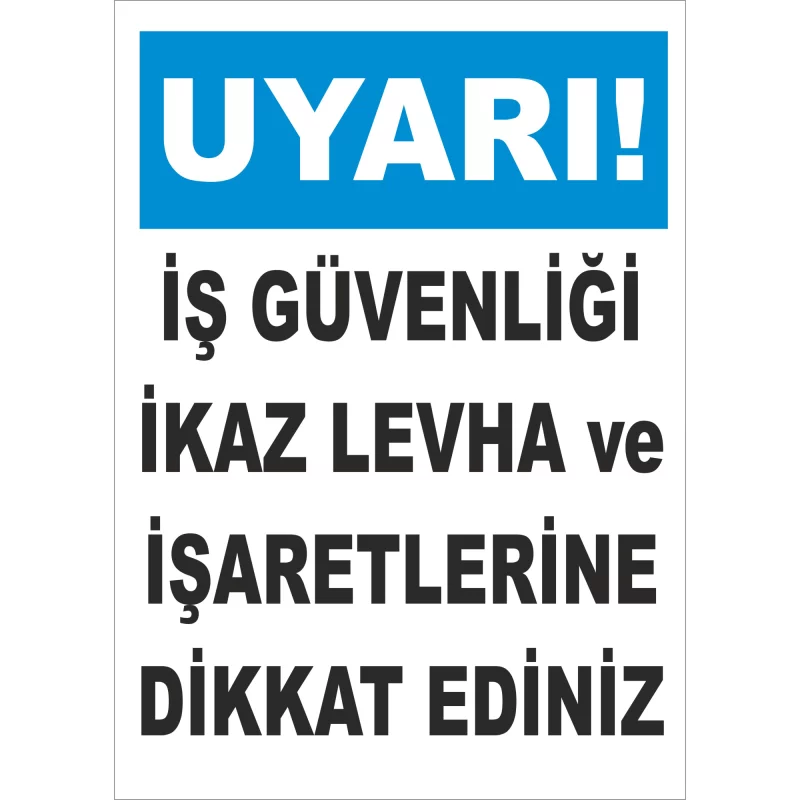 25X35 - İş Güvenliği İkaz Levha ve İşaretlerine Dikkat Ediniz
