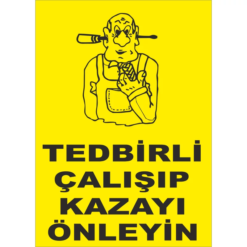 25X35 - Tedbirli Çalışıp Kazayı Önleyin